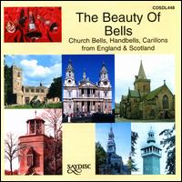 The Beauty of Bells: Church Bells, Handbells, Carillons from England & Scotland - Grosmont Handbell Ringers; Launton Handbell Ringers; Peter Stratfold (carillon); Raymond Aldington (carillon);...