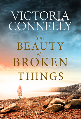 The Beauty of Broken Things - Connelly, Victoria