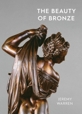 The Beauty of Bronze - Warren, Jeremy