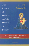 The Beauty of Holiness and the Holiness of Beauty: Art, Sanctity, and the Truth of Catholicism