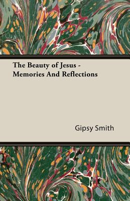 The Beauty of Jesus - Memories and Reflections - Smith, Gipsy