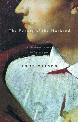 The Beauty of the Husband: A Fictional Essay in 29 Tangos - Carson, Anne