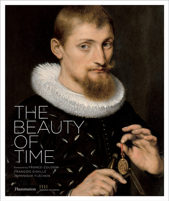 The Beauty of Time - Chaille, Franois, and Flechon, Dominique, and Cologni, Franco (Foreword by)