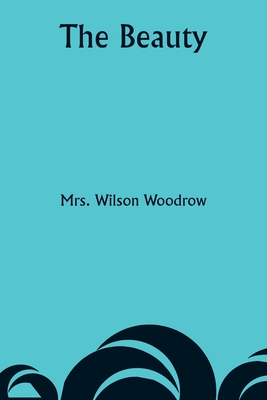 The Beauty - Woodrow, Wilson, Mrs.