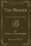 The Beaver, Vol. 2: A Journal of Progress; May, 1922 (Classic Reprint)