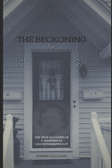 The Beckoning: The True Accounts of a Haunting in Old Wethersfield, Connecticut