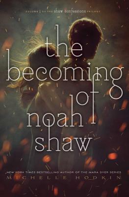 The Becoming of Noah Shaw: Volume 1 - Hodkin, Michelle