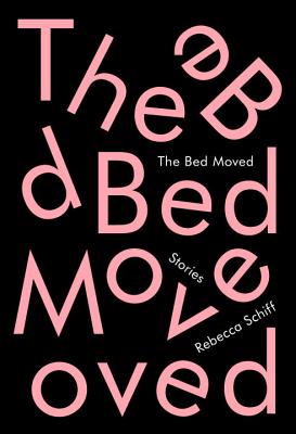 The Bed Moved: Stories - Schiff, Rebecca