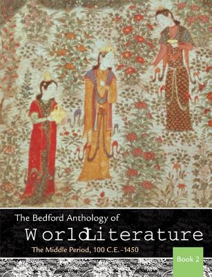 The Bedford Anthology of World Literature, Book 2: The Middle Period, 100 C.E.-1450 - Davis, Paul (Editor), and Harrison, Gary (Editor), and Johnson, David M (Editor)