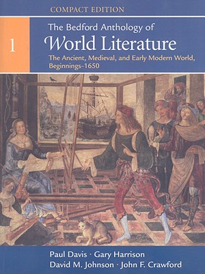 The Bedford Anthology of World Literature, Compact Edition, Volume 1: The Ancient, Medieval, and Early Modern World (Beginnings-1650) - Davis, Paul, and Harrison, Gary, and Johnson, David M