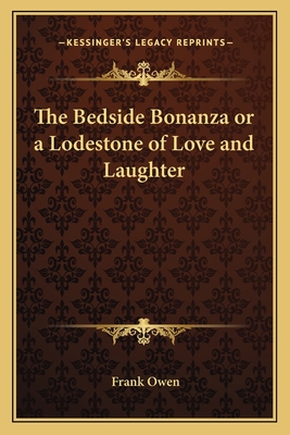 The Bedside Bonanza or a Lodestone of Love and Laughter - Owen, Frank