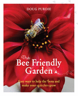 The Bee Friendly Garden: Easy Ways to Help the Bees and Make Your Garden Grow