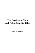 The Bee-Man of Orn and Other Fanciful Tales - Stockton, Frank Richard