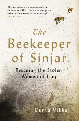 The Beekeeper of Sinjar: Rescuing the Stolen Women of Iraq - Mikhail, Dunya, and Weiss, Max (Translated by)