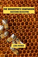 The beekeeper's companion: mastering beekeeping