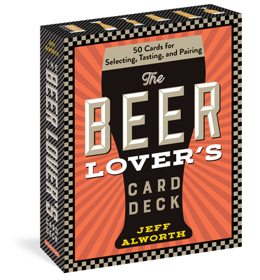 The Beer Lover? S Card Deck: 50 Cards for Selecting, Tasting, and Pairing - Alworth, Jeff