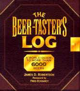 The Beer-Taster's Log: A World Guide to More Than 6000 Beers