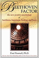 The Beethoven Factor: The New Positive Psychology of Hardiness, Happiness, Healing, and Hope - Pearsall, Paul, Ph.D., PH D