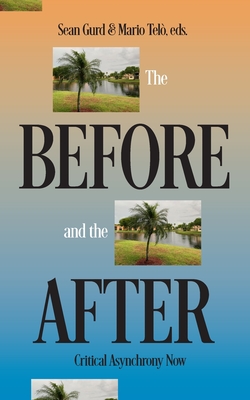 The Before and the After: Critical Asynchrony Now - Tel, Mario (Editor), and Gurd, Sean