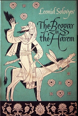 The Beggar of the Harem: Impudent Adventures in Old Bukhara - Solovyev, Leonid