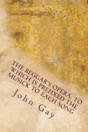 The Beggar's Opera: To Which is Prefixed the Musick to Each Song