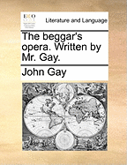 The Beggar's Opera. Written by Mr. Gay
