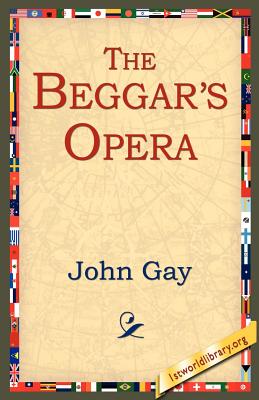 The Beggar's Opera - Gay, John, and 1stworld Library (Editor)