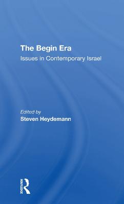 The Begin Era: Issues In Contemporary Israel - Heydemann, Steven, and Newsom, Jean