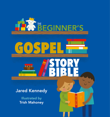 The Beginner's Gospel Story Bible - Kennedy, Jared