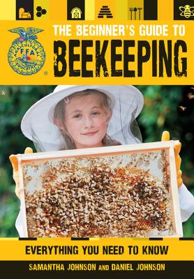The Beginner's Guide to Beekeeping - Johnson, Samantha, and Johnson, Daniel