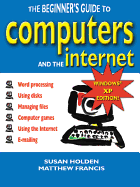The Beginner's Guide to Computers and the Internet: Windows  XP Edition