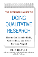 The Beginner's Guide to Doing Qualitative Research: How to Get Into the Field, Collect Data, and Write Up Your Project