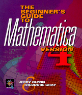 The Beginner's Guide to Mathematica (R), Version 4 - Glynn, Jerry, and Gray, Theodore