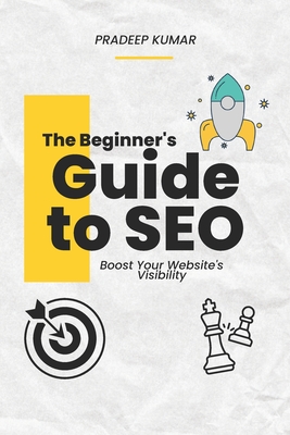 The Beginner's Guide to SEO: Boost Your Website's Visibility - Thondapu, Pradeep Kumar