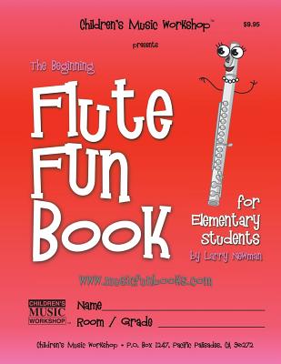 The Beginning Flute Fun Book: for Elementary Students - Newman, Larry E