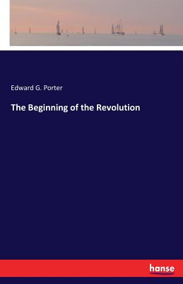 The Beginning of the Revolution - Porter, Edward G