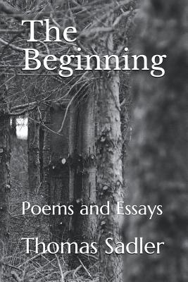 The Beginning: Poems and Essays - Sadler, Theodore (Photographer), and Sadler, Thomas