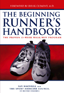 The Beginning Runner's Handbook: The Proven 13-Week Walk/Run Program - MacNeill, Ian, and The Sport Medicine Council of British Columbia, and The Sport Medicine Council of British Co