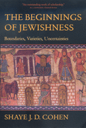 The Beginnings of Jewishness, 31: Boundaries, Varieties, Uncertainties