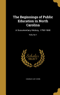 The Beginnings of Public Education in North Carolina: A Documentary History, 1790-1840; Volume 1