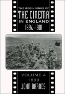 The Beginnings of the Cinema in England, 1894-1901: Volume 4: 1899