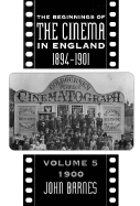 The Beginnings of the Cinema in England, 1894-1901: Volume 5: 1900