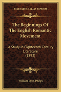 The Beginnings Of The English Romantic Movement: A Study In Eighteenth Century Literature (1893)