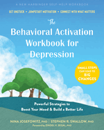The Behavioral Activation Workbook for Depression: Powerful Strategies to Boost Your Mood and Build a Better Life