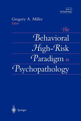 The Behavioral High-Risk Paradigm in Psychopathology - Miller, Gregory A (Editor)