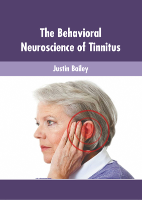 The Behavioral Neuroscience of Tinnitus - Bailey, Justin (Editor)