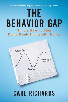 The Behaviour Gap: Simple Ways to Stop Doing Dumb Things with Money - Richards, Carl, Jr.