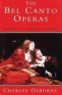 The Bel Canto Operas of Rossini, Donizetti, and Bellini: A Guide to the Operas of Rossini