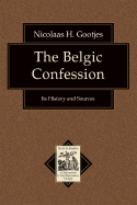 The Belgic Confession: Its History and Sources