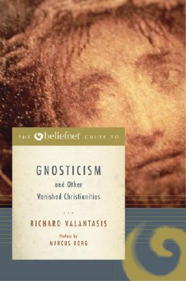 The Beliefnet Guide to Gnosticism and Other Vanished Christianities - Valantasis, Richard